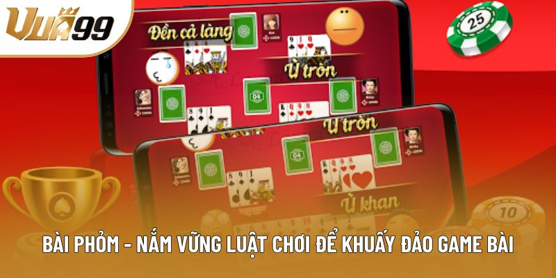 Bài Phỏm - Nắm Vững Luật Chơi Để Khuấy Đảo Game Bài