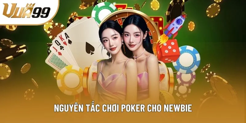 Nguyên tắc chơi Poker cho newbie