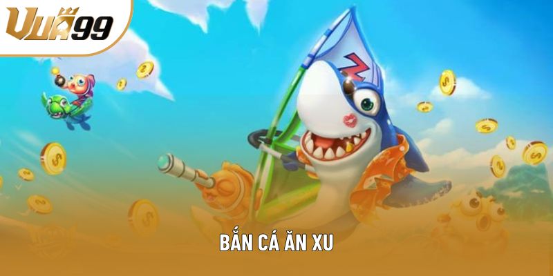 Bắn Cá Ăn Xu Tại Vua99: Chiến Thuật Săn Điểm Vô Cùng Chuẩn