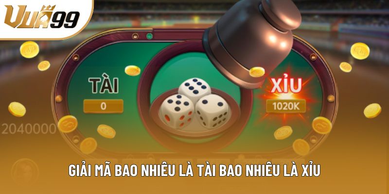 Giải mã bao nhiêu là tài bao nhiêu là xỉu