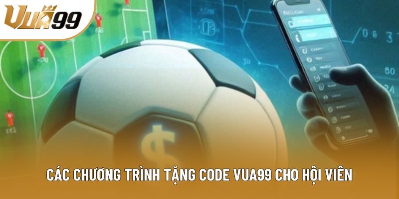 Các chương trình tặng code Vua99 cho hội viên Các chương trình tặng code Vua99 cho hội viên