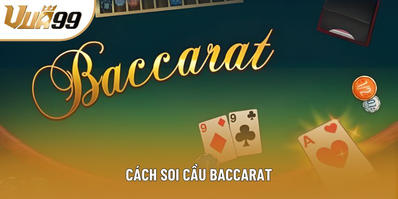 Cách Soi Cầu Baccarat - Bí Quyết Thắng Lớn Của Cao Thủ