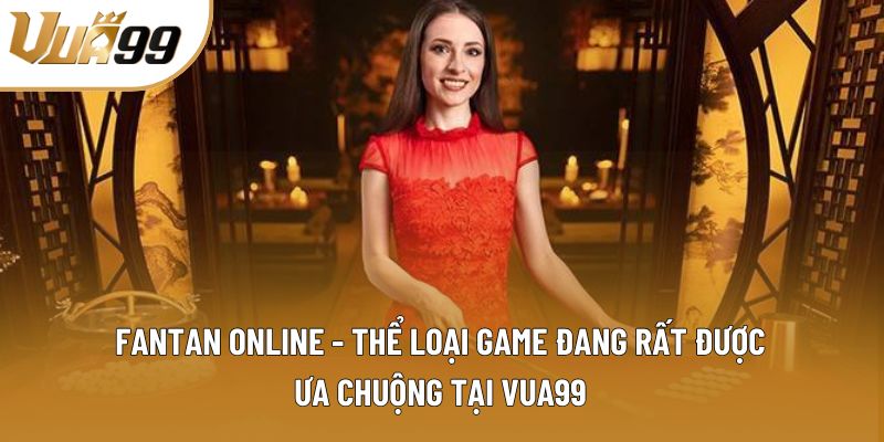 Fantan online - Thể loại game đang rất được ưa chuộng tại Vua99 Fantan online - Thể loại game đang rất được ưa chuộng tại Vua99