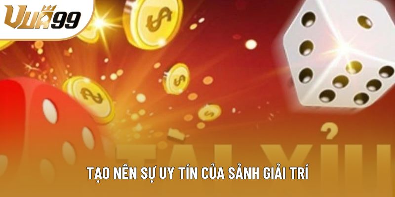 Tạo nên sự uy tín của sảnh giải trí Tạo nên sự uy tín của sảnh giải trí