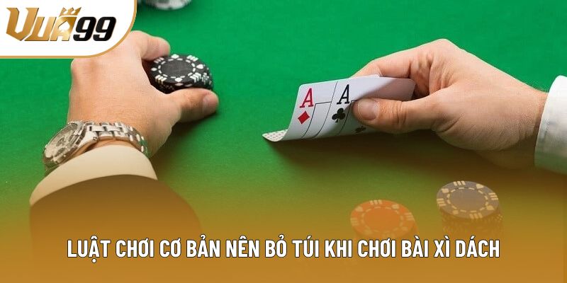 Luật chơi cơ bản nên bỏ túi khi chơi bài xì dách Luật chơi cơ bản nên bỏ túi khi chơi bài xì dách
