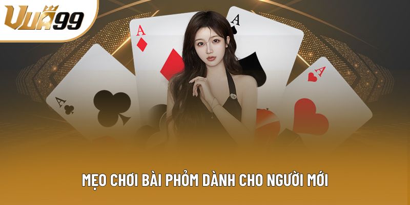 Mẹo chơi bài Phỏm dành cho người mới Mẹo chơi bài Phỏm dành cho người mới