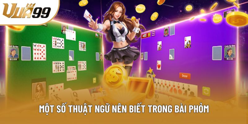 Một số thuật ngữ nên biết trong bài Phỏm Một số thuật ngữ nên biết trong bài Phỏm