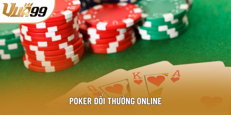 Poker Đổi Thưởng Online: Trải Nghiệm Đỉnh Cao Cùng Vua99