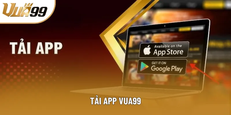 Tải App Vua99 Vô Cùng An Toàn Và Tối Ưu Cho Mọi Dòng Máy