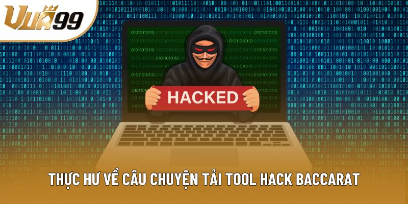 Thực hư về câu chuyện tải tool hack Baccarat Thực hư về câu chuyện tải tool hack Baccarat