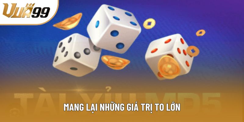 Mang lại những giá trị to lớn