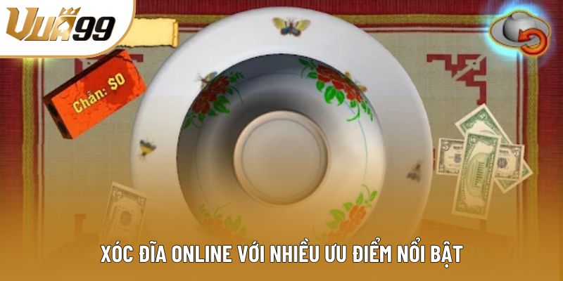 Xóc đĩa online với nhiều ưu điểm nổi bật